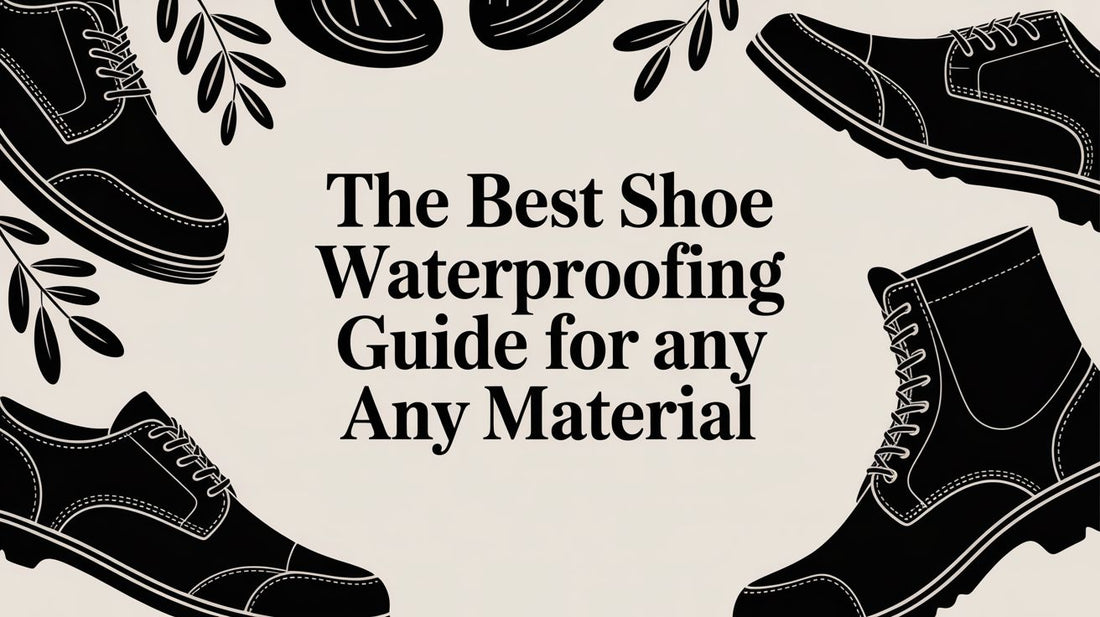 The Expert Guide to Shoe Waterproofing for Any Material