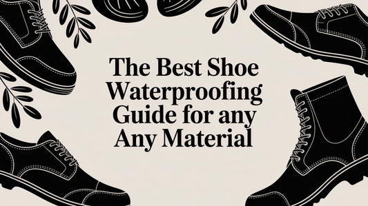 The Expert Guide to Shoe Waterproofing for Any Material