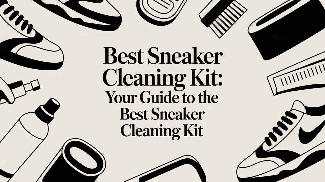 The Expert Guide to the Best Sneaker Cleaning Kit