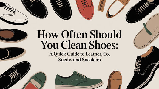 How Often Should You Clean Your Shoes? A Material-Specific Guide