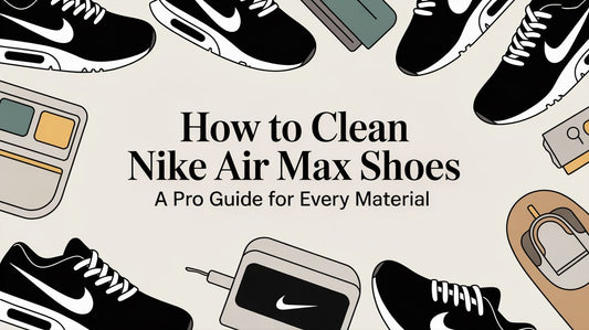 How to Clean Nike Air Max Shoes: A Material-Specific Guide