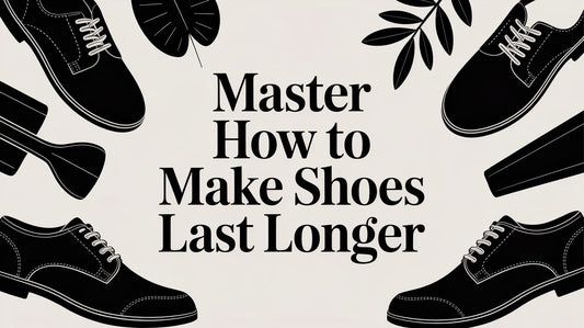 Master How to Make Shoes Last Longer