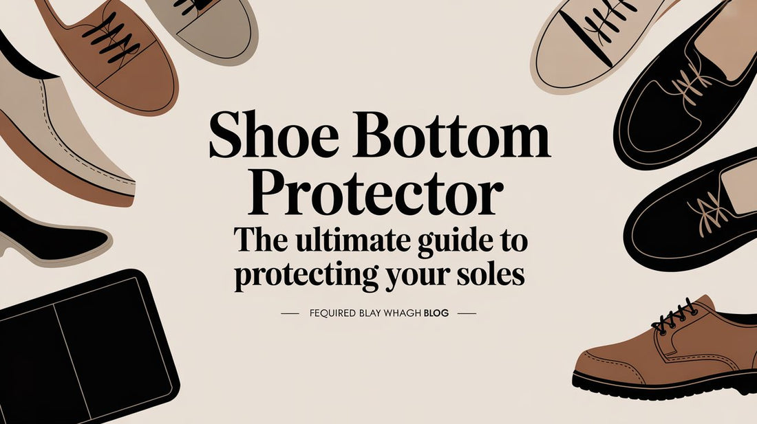 The Ultimate Guide to Shoe Bottom Protectors