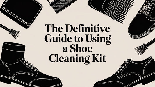 The Definitive Guide to Using a Shoe Cleaning Kit