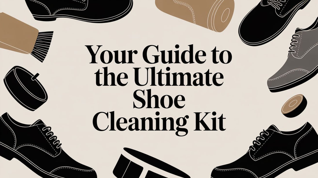 The Expert Guide to a Complete Shoe Cleaning Kit