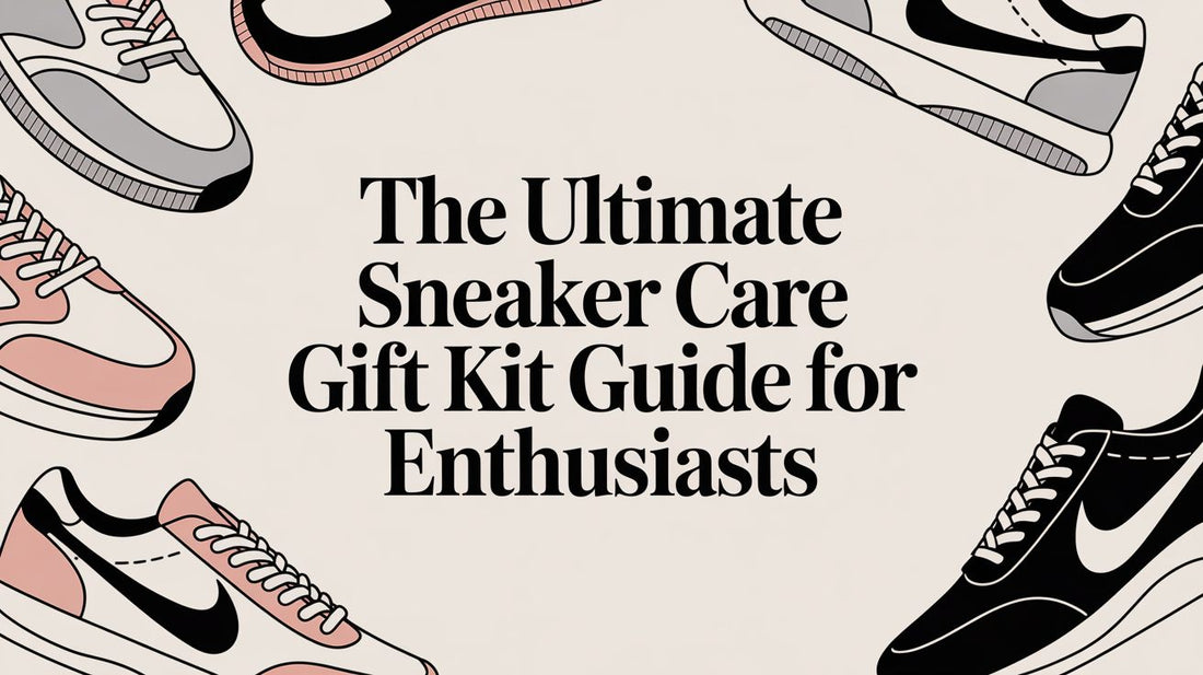 The Ultimate Sneaker Care Gift Kit: A Materials-First Guide