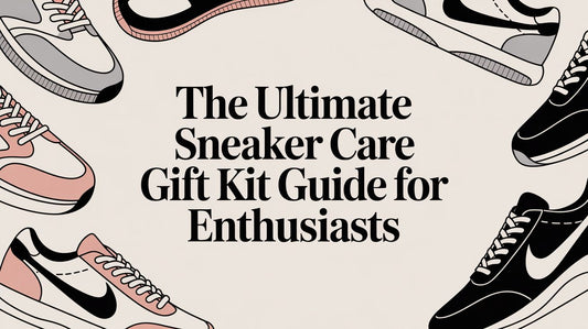 The Ultimate Sneaker Care Gift Kit: A Materials-First Guide