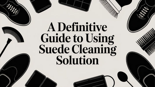 A Definitive Guide to Suede Cleaning Solution
