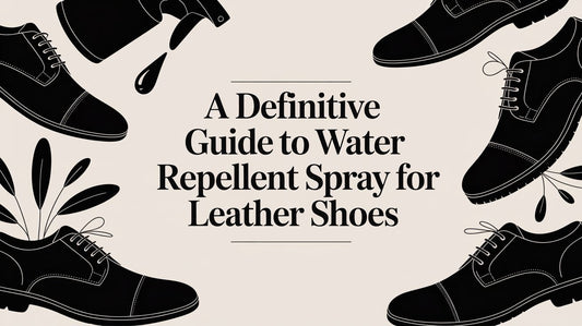 A Definitive Guide to Water Repellent Spray for Leather Shoes